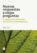 NUEVAS RESPUESTAS A VIEJAS PREGUNTAS. LA VIGENCIA DE ARISTÓTELES EN LA CIENCIA CONTEMPORÁNEA