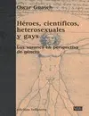 HÉROES, CIENTÍFICOS, HETEROSEXUALES Y GAYS