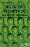 Ingeniería Genética ¿Sueño o Pesadilla?