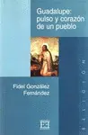 GUADALUPE: PULSO Y CORAZÓN DE UN PUEBLO