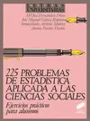 225 PROBLEMAS DE ESTADÍSTICA APLICADA A LAS CIENCIAS SOCIALES