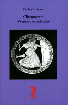CLITEMNESTRA. ¿VENGANZA O RECONCILIACIÓN? CLITEMNESTRA. ¿VENGANZA O RECONCILIACIÓN?
