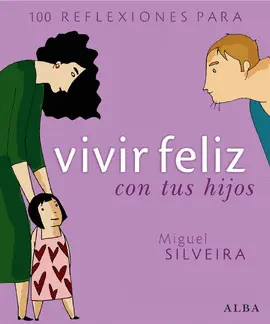100 Reflexiones para Vivir Feliz con Tus Hijos