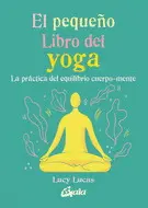 PEQUEÑO LIBRO DEL YOGA, EL PEQUEÑO LIBRO DEL YOGA, EL