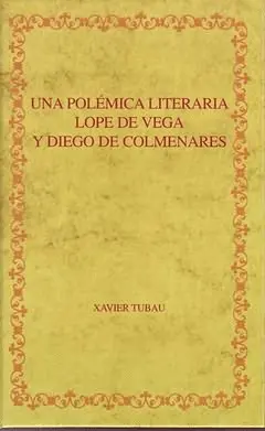 UNA POLÉMICA LITERARIA LOPE DE VEGA Y DIEGO DE COLMENARES UNA POLÉMICA LITERARIA LOPE DE VEGA Y DIEGO DE COLMENARES