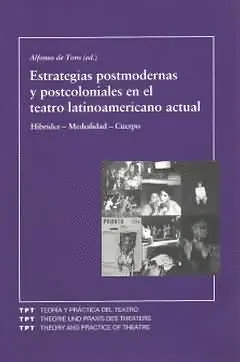ESTRATEGIAS POSTMODERNAS Y POSTCOLONIALES EN EL TEATRO LATINOAMERICANO ACTUAL
