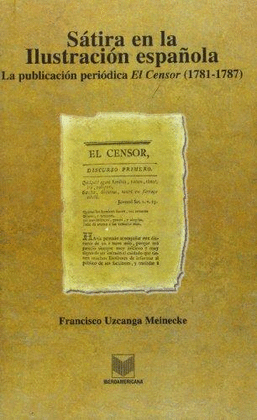 SÁTIRA EN LA ILUSTRACIÓN ESPAÑOLA: LA PUBLICACIÓN PERIÓDICA EL CENSOR (1781-1787)