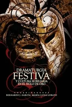 DRAMATURGIA FESTIVA Y CULTURA NOBILIARIA EN EL SIGLO DE ORO