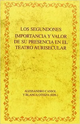 Segundones: Importancia y Valor de Su Presencia en el Teatro Aurisecular, los
