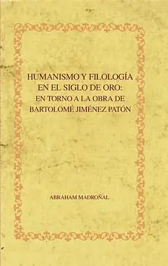 HUMANISMO Y FILOLOGÍA EN EL SIGLO DE ORO HUMANISMO Y FILOLOGÍA EN EL SIGLO DE ORO