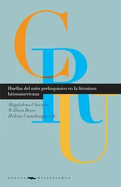 HUELLAS DEL MITO PREHISPÁNICO EN LA LITERATURA LATINOAMERICANA HUELLAS DEL MITO PREHISPÁNICO EN LA LITERATURA LATINOAMERICANA