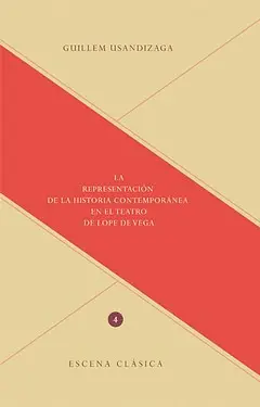 REPRESENTACIÓN DE LA HISTORIA CONTEMPORÁNEA EN EL TEATRO DE LOPE DE VEGA, LA REPRESENTACIÓN DE LA HISTORIA CONTEMPORÁNEA EN EL TEATRO DE LOPE DE VEGA, LA
