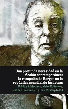 UNA PROFUNDA NECESIDAD EN LA FICCIÓN CONTEMPORÁNEA: LA RECEPCIÓN DE BORGES EN LA REPÚBLICA MUNDIAL DE LAS LETRAS