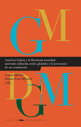 AMÉRICA LATINA Y LA LITERATURA MUNDIAL: MERCADO EDITORIAL, REDES GLOBALES Y LA I