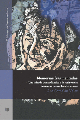 MEMORIAS FRAGMENTADAS: MIRADA TRASATLÁNTICA A LA RESISTENCIA FEMENINA CONTRA LAS DICTADURAS