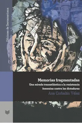 MEMORIAS FRAGMENTADAS: MIRADA TRASATLÁNTICA A LA RESISTENCIA FEMENINA CONTRA LAS DICTADURAS