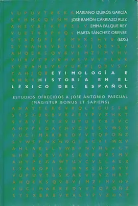 ETIMOLOGÍA E HISTORIA EN EL LÉXICO DEL ESPAÑOL. ESTUDIOS OFRECIDOS A JOSÉ ANTONI