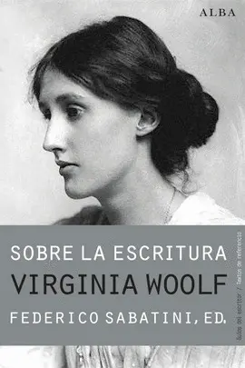 SOBRE LA ESCRITURA: VIRGINIA WOOLF SOBRE LA ESCRITURA: VIRGINIA WOOLF
