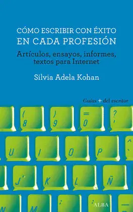 CÓMO ESCRIBIR CON ÉXITO EN CADA PROFESIÓN CÓMO ESCRIBIR CON ÉXITO EN CADA PROFESIÓN