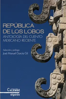 República de los Lobos. Antología del Cuento Mexicano Reciente