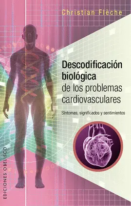 DESCODIFICACIÓN BIOLÓGICA DE LOS PROBLEMAS CARDIOVASCULARES DESCODIFICACIÓN BIOLÓGICA DE LOS PROBLEMAS CARDIOVASCULARES