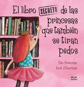 LIBRO SECRETO DE LAS PRINCESAS QUE TAMBIÉN SE TIRAN PEDOS, EL