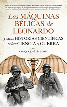 MQUINAS BLICAS DE LEONARDO Y OTRAS HISTORIAS CIENTFICAS SOBRE CIENCIA Y GUERRA, LAS
