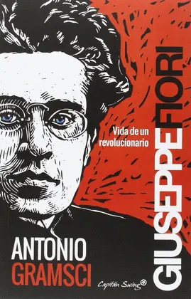 ANTONIO GRAMSCI. VIDA DE UN REVOLUCIONARIO