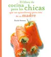 Libro de Cocina para las Chicas que no Aprendieron Gran Cosa de Su Madre, el