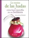 Cocina de las Hadas : o Cómo Hacer Maravillas sin Ser Hechicera, la