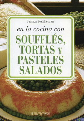 EN LA COCINA CON SOUFLES, TORTAS Y PASTELES SALADOS