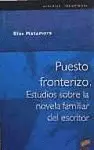 PUESTO FRONTERIZO. ESTUDIOS SOBRE LA NOVELA FAMILIAR DEL ESCRITOR