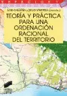 Teoría y Práctica para una Ordenación Racional del Territorio