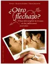¿Otro Flechazo? : Cómo Liberarse de la Tiranía de las Repeticiones Amorosas