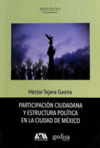 PARTICIPACIÓN CIUDADANA Y ESTRUCTURA POLÍTICA EN LA CIUDAD DE MÉXICO