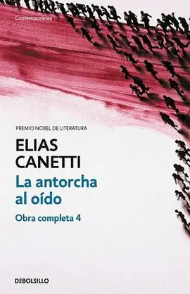 Antorcha Al Oído (Obra Completa Canetti 4), la