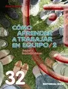 CÓMO APRENDER A TRABAJAR EN EQUIPO 2 CÓMO APRENDER A TRABAJAR EN EQUIPO 2