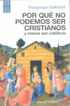 Por qué no Podemos Ser Cristianos y Menos Aún Católicos