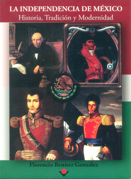 INDEPENDENCIA DE MÉXICO: HISTORIA, TRADICIÓN Y MODERNIDAD, LA