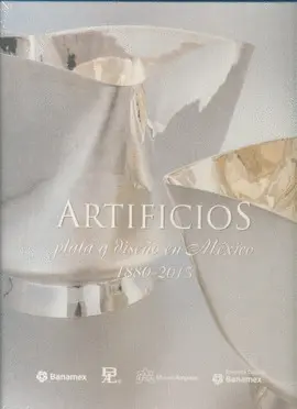 Artificios. Plata y Diseño en México 1880-2015