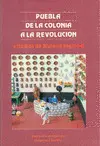 Puebla de la Colonia a la Revolución