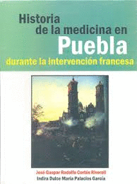 HISTORIA DE LA MEDICINA EN PUEBLA DURANTE LA INTERVENCIN FRANCESA