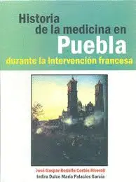 HISTORIA DE LA MEDICINA EN PUEBLA DURANTE LA INTERVENCIÓN FRANCESA