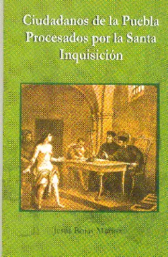 CIUDADANOS DE LA PUEBLA PROCESADOS POR LA SANTA INQUISICIÓN