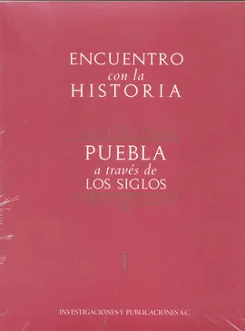 Encuentro con la Historia. Puebla a Través de los Siglos