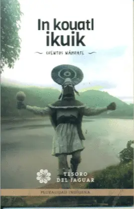 IN KOUATL IKUIK/ CUENTOS NÁHUATL IN KOUATL IKUIK/ CUENTOS NÁHUATL