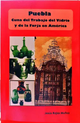 PUEBLA, CUNA DEL TRABAJO DEL VIDRIO Y DE LA FORJA EN AMÉRICA