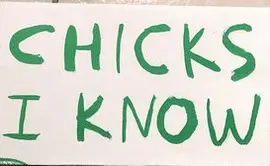 CHICKS I KNOW CHICKS I KNOW