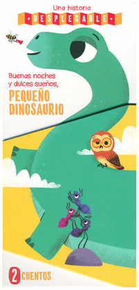 UNA HISTORIA DESPLEGABLE. BUENAS NOCHES Y DULCES SUEOS, PEQUEO DINOSAURIO