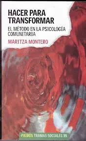 Hacer para Transformar. El Metodo en la Psicologia Comunitaria